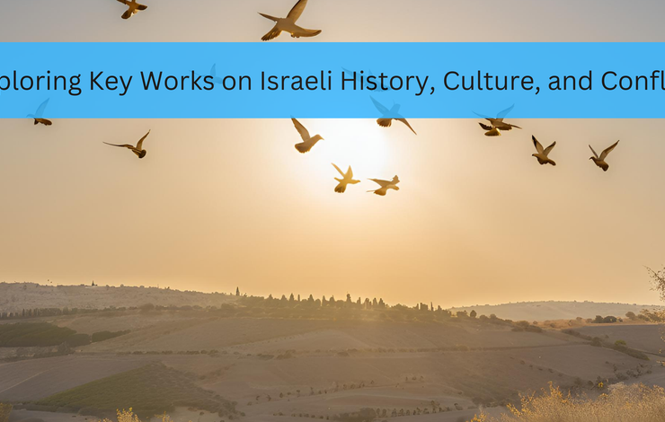 Exploring Key Works on Israeli History, Culture, and Conflict