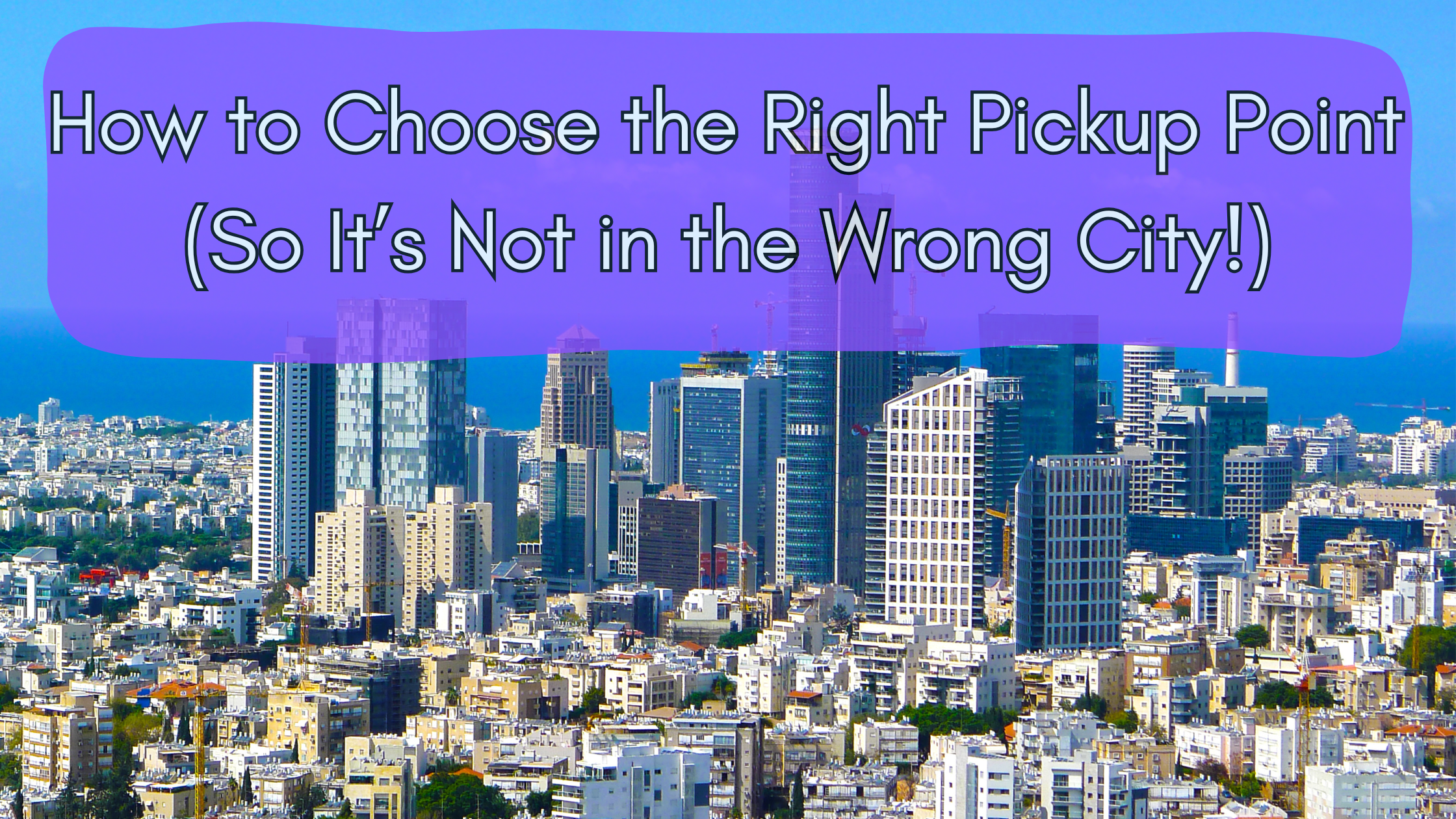 How to Choose the Right Pickup Point (So It’s Not in the Wrong City!)