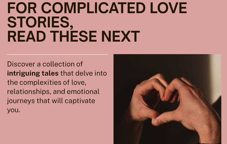 If You’re in the Mood for Complicated Love Stories, Read These Next