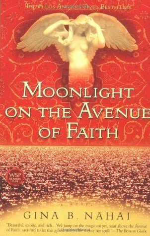 Moonlight on the Avenue of Faith Gina B Nahai When she is five years old, Lili, the narrator of this epic and magical tale, watches her mother, Roxanna the Angel, throw herself off the balcony of their house on the Avenue of Faith. Roxanna has left no far