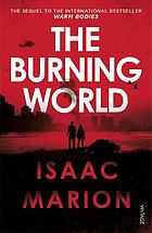 The Burning World Isaac Marion In this much-anticipated sequel, star-crossed lovers R and Julie must confront a world filled with the undead and the far more terrifying force that animates them. Being alive is hard. Being human is harder. But since his re