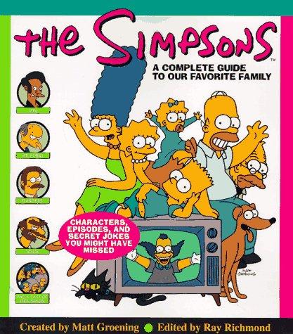 The Simpsons: A Complete Guide to Our Favorite Family Created by Matt GroeningEdited by Ray Richmondt's hard to believe that the Simpsons have been around for more than a decade. Today, The Simpsons is the longest-running animated series of all time (deth