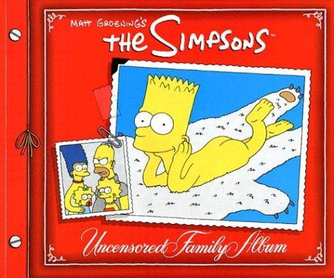 The Simpsons Uncensored Family Album Matt GroeningAT LAST! THE SIMPSONS TELL-ALL BOOK YOU'VE BEEN WAITING FOR!You'll gasp in amazement at this revealing, no-holds-barred, and (in one minor instance) poignant family album. NOTHING OMITTED! NO PUNCHES PULLE