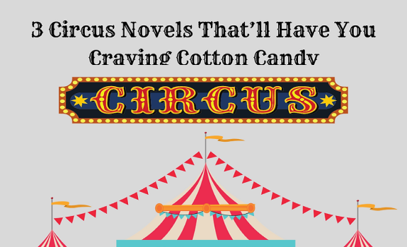 3 Circus Novels That’ll Have You Craving Cotton Candy