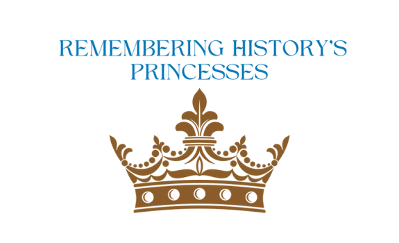 Tales from the Throne – Remembering History’s Princesses