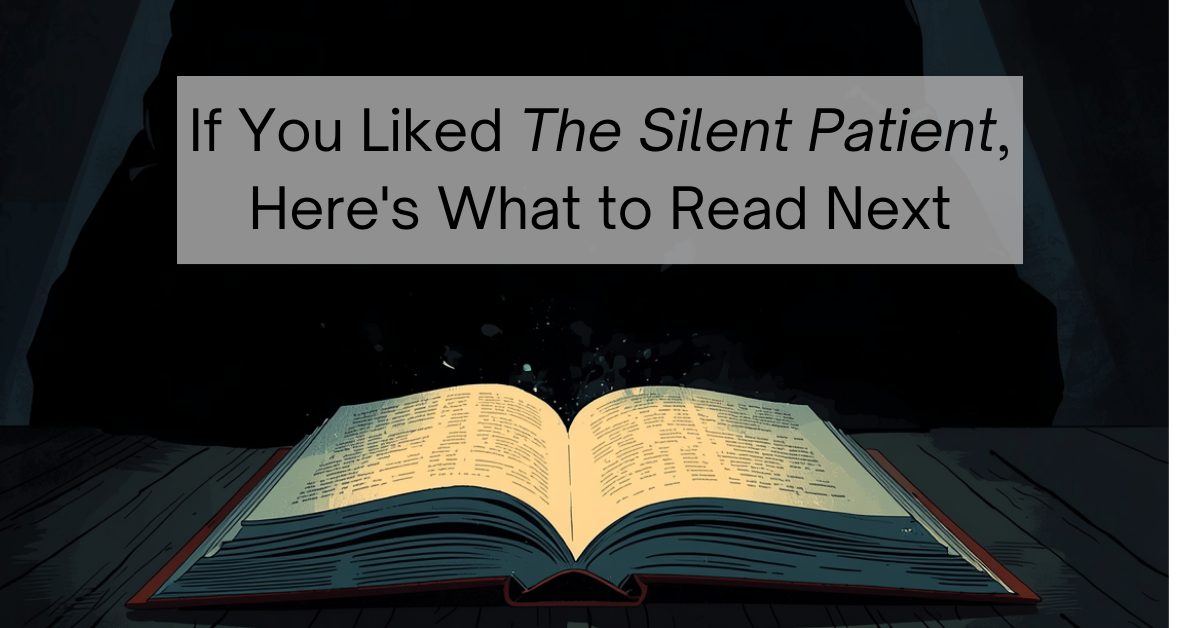 If You Liked The Silent Patient, Here's What to Read Next