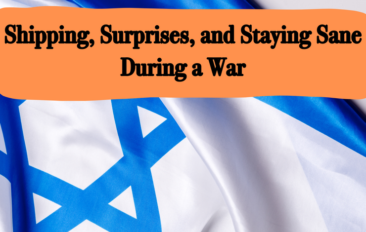 Shipping, Surprises, and Staying Sane During a War