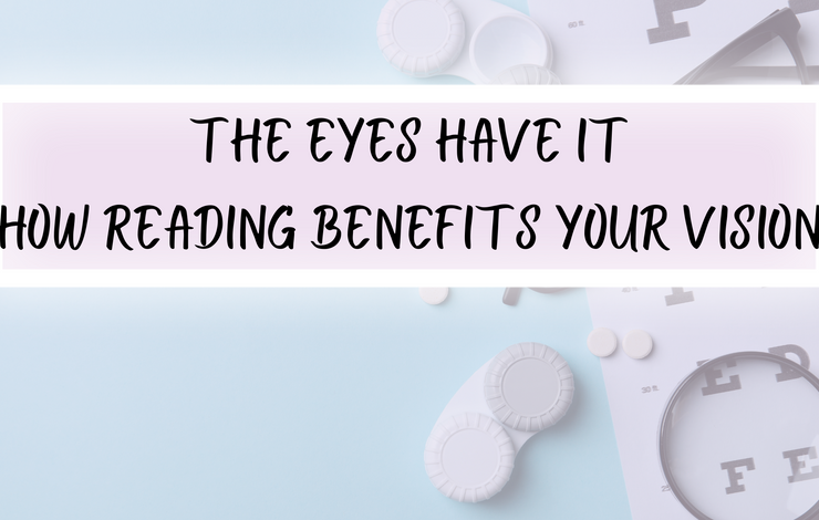 The Eyes Have It: How Reading Benefits Your Vision
