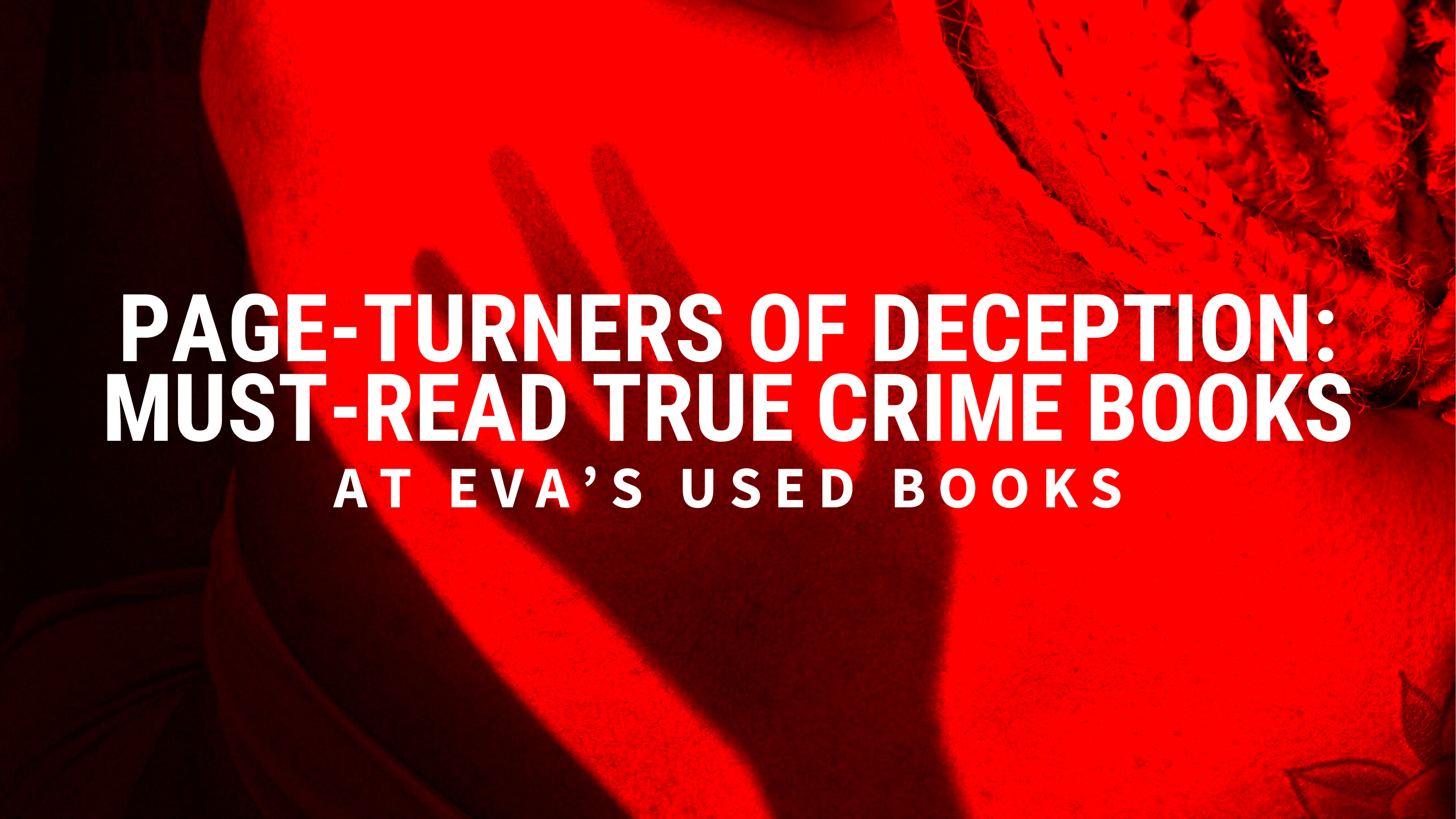 Page-Turners of Deception: Must-Read True Crime Books