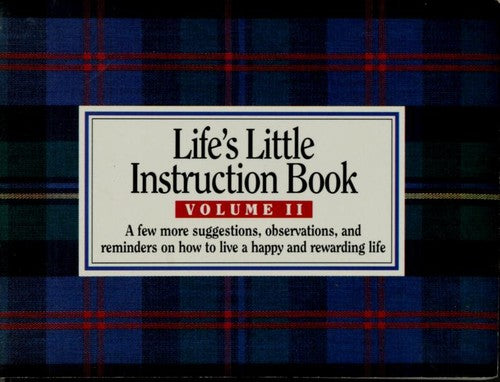 Life's Little Instruction Book Volume II H Jackson Brown, Jr The author's followup to Life's Little Instruction Book advises readers to jump in a pile of leaves with someone you love and never drive while holding a cup of coffee between your knees, among