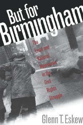 But for Birmingham: The Local and National Movements in the Civil Rights Struggle