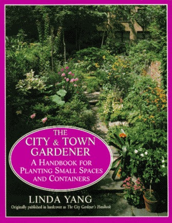 The City and Town Gardener: A Handbook for Planting Small Spaces and Containers