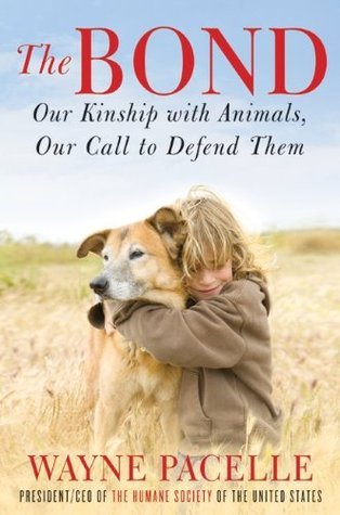 The Bond: Our Kinship with Animals, Our Call to Defend Them – The Humane Society CEO's Moving Exploration of Animal Protection