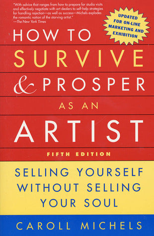 How to Survive and Prosper as an Artist: Selling Yourself Without Selling Your Soul