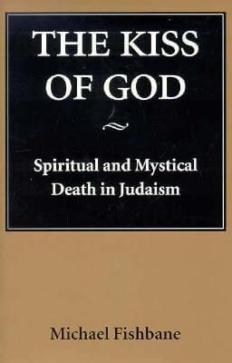 The Kiss of God: Spiritual and Mystical Death in Judaism