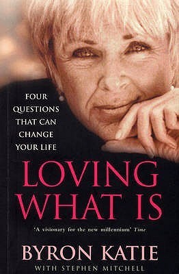 Loving What Is : How Four Questions Can Change Your Life