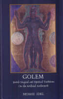Golem: Jewish Magical and Mystical Traditions on the Artificial Anthropoid