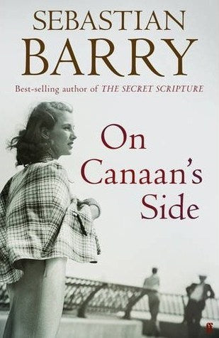 On Canaan's Side (Dunne Family #4) Sebastian Barry Longlisted for the Booker Prize, a mesmerizing new novel from the award-winning author of Old God's TimeA first-person narrative of Lilly Bere’s life, On Canaan’s Side opens as the eighty-five-year-old Ir