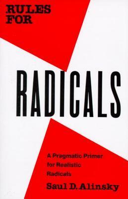 Rules for Radicals: A Pragmatic Primer for Realistic Radicals Saul D Alinsky First published in 1971, Rules for Radicals is Saul Alinsky's impassioned counsel to young radicals on how to effect constructive social change and know “the difference between b