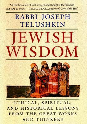 Jewish Wisdom: An Essential Guide to Ethical Living with Insights from 3,500 Years of Biblical and Talmudic Teachings