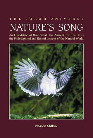 Nature’s Song: An Elucidation of Perek Shirah, the Ancient Text That Lists the Philosophical and Ethical Lessons of the Natural World