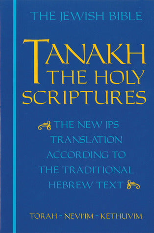 JPS TANAKH: The Holy Scriptures: The New JPS Translation According to the Traditional Hebrew Text