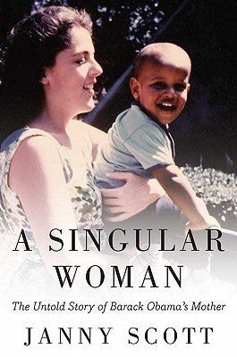 A Singular Woman: The Untold Story of Barack Obama's Mother