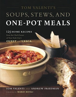 Tom Valenti's Soups, Stews, and One-Pot Meals: 125 Home Recipes from the Chef-Owner of New York City's Ouest and 'Cesca Tom Valenti and Andrew Friedman This is the way we love to eat -- slowly braised, cut-with-a-spoon-tender meat resting in aromatic juic