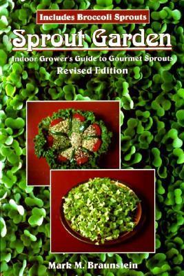 Sprout Garden: Indoor Grower's Guide to Gourmet Sprouts