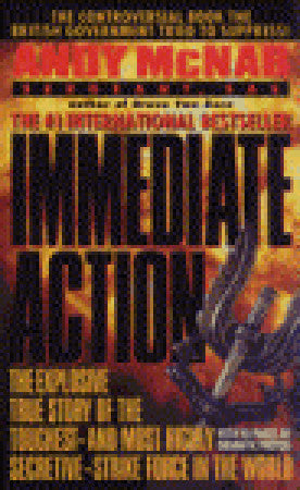 Immediate Action: The Explosive True Story of the Toughest--and Most Highly Secretive--Strike Force in the World (Andy McNab's Army Memoirs)