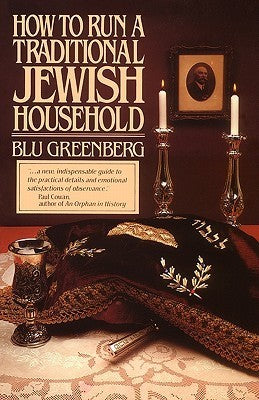 How to Run a Traditional Jewish Household Blu Greenberg How to Run a Traditional Jewish Household is a modern, comprehensive guide covering virtually every aspect of Jewish home life. It provides practical advice on how to manage a Jewish home in the trad
