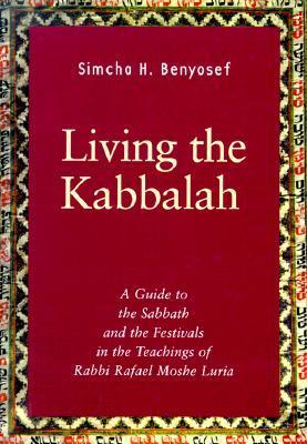 Living the Kabbalah: A Guide to the Sabbath and Festivals in the Lurianic Tradition