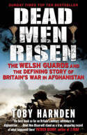 Dead Men Risen: The Welsh Guards and the Real Story of Britain's War in Afghanistan