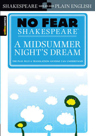 A Midsummer Night's Dream William Shakespeare, Spark Notes No Fear Shakespeare gives you the complete text of A Midsummer Night's Dream on the left-hand page, side-by-side with an easy-to-understand translation on the right.Each No Fear Shakespeare contai