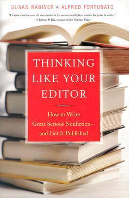 Thinking Like Your Editor: How to Write Great Serious Nonfiction and Get It Published Susan Rabiner and Alfred Fortunato Distilled wisdom from two publishing pros for every serious nonfiction author in search of big commercial success. Over 50,000 books a