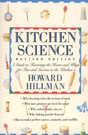 Kitchen Science: A Guide to Knowing the Hows and Whys for Fun and Success in the Kitchen Howard Hillman This book takes the mystery out of creative cooking by requiring love, imagination, art -- and science from the cook. Hillman's years of experience ren