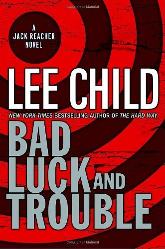 Bad Luck and Trouble (Jack Reacher #11) Lee Child From a helicopter high above the empty California desert, a man is sent free-falling into the night…. In Chicago, a woman learns that an elite team of ex–army investigators is being hunted down one by one.