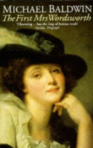 The First Mrs Wordsworth Michael Baldwin Set in the Loire Valley, this is the story of William Wordsworth's sojourn in France and his marriage to Annette Vallon. France becomes too dangerous for the English "spy", who leaves the country, but Annette carri