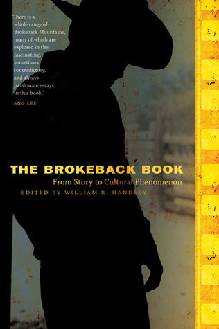The Brokeback Book: From Story to Cultural Phenomenon Edited by William R HAndley An American Western made by a Taiwanese director and filmed in Canada, Brokeback Mountain was a global cultural phenomenon even before it became the highest grossing gay-the