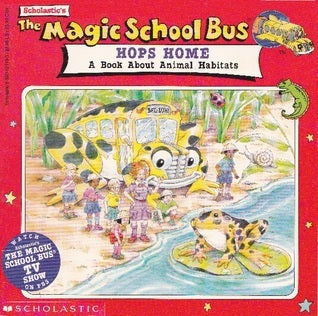 The Magic School Bus Hops Home: A Book About Animal Habitats Jonanna Cole When a bullfrog hops out of the classroom window, Ms. Frizzle and her students take a wild ride from a frog's-eye-view to learn about animal habitats in a book that complements the