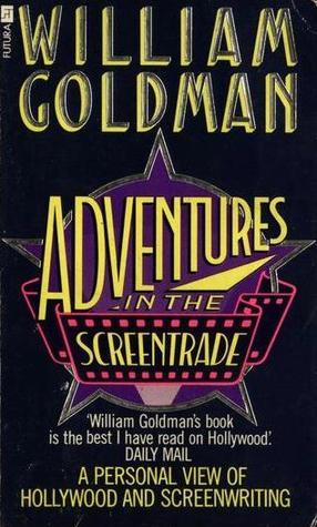 Adventures in the Screen Trade: A Personal View of Hollywood and Screenwriting