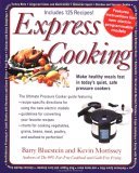 Express Cooking: Make Healthy Meals Fast in Today's Quiet, Safe Pressure Cookers Barry Bluestein and Kevin Morrissey Featuring more than 125 recipes and in-depth cooking charts, the authors of Guilt Free Frying present quick, easy-to-prepare, healthful me