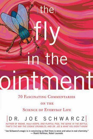 The Fly in the Ointment: 70 Fascinating Commentaries on the Science of Everyday Life