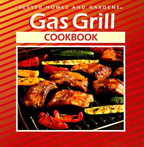 Gas Grill Cookbook (Better Homes and Gardens Better Homes and Gardens Describes the proper care and use of a gas grill, and shares recipes for meat, chicken, fish, seafood, vegetables, sauces, and marinades. January 1, 1994 by Better Homes & Gardens Books