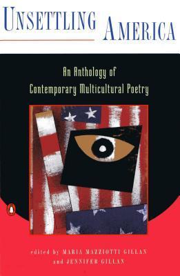 Unsettling America: An Anthology of Contemporary Multicultural Poetry Edited by Maria Mazziotti Gillan and Jennifer Gillan With extraordinary honesty, dignity, and insight, an impressive array of poets displace the myths and stereotypes that pervade our c