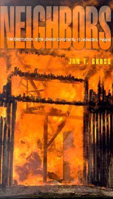 Neighbors: The Destruction of the Jewish Community in Jedwabne, Poland