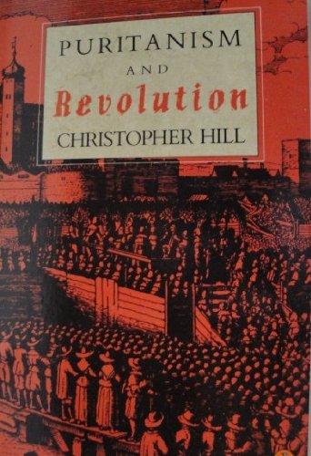 Puritanism and Revolution: Studies in Interpretation of the English Revolution of the 17th Century