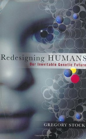 Redesigning Humans: Our Inevitable Genetic Future