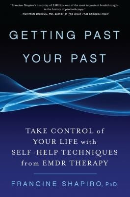 Getting Past Your Past: Take Control of Your Life with Self-Help Techniques from EMDR Therapy