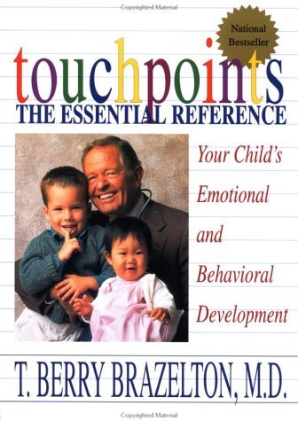 Touchpoints: Your Child's Emotional and Behavioral Development, Birth to 3 -- The Essential Reference for the Early Years T Berry Brazelton, MD Based on over three decades of continuous practice and internationally recognized research, Touchpoints is the